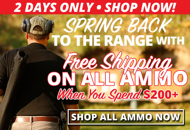 Spring Back with Free Shipping on ALL Ammo - Two Days Only