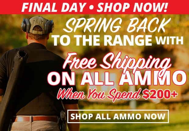 Spring Back with Free Shipping on ALL Ammo - FINAL DAY!