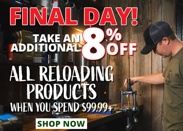 Final Day to Take an Additional 8% Off All Reloading Products When You Spend $99.99+  Restrictions Apply  Use Code P240425