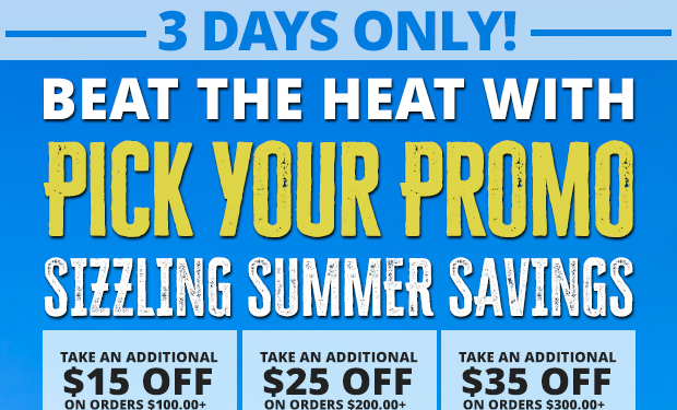 Pick Your Promo Deals  $15 Off Orders $100+, $25 Off Orders $200+  $35 Off Orders $300+