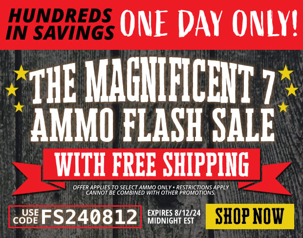 One Day Only Ammo Flash Sale with Free Shipping • Offer Applies to Select Ammo Only • Restrictions Apply • Use Code FS240812