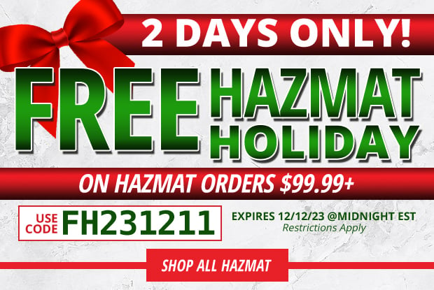 2 Days Only Free Hazmat on Hazmat Orders $99.99+  Use Code FH231211 Restrictions Apply