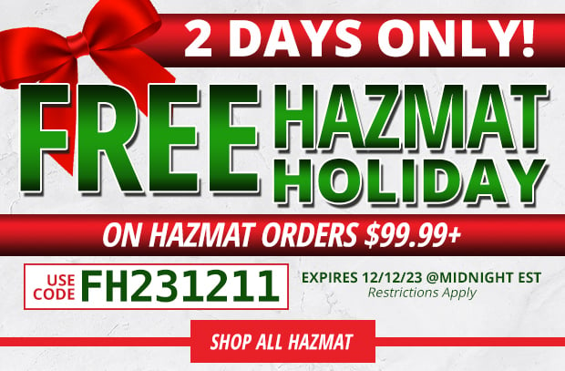 2 Days Only Free Hazmat on Hazmat Orders $99.99+  Restrictions Apply  Use Code FH231211
