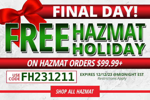 Final Day for Free Hazmat on Hazmat Orders $99.99+  Use Code FH231211 Restrictions Apply