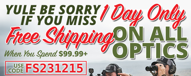 1 Day Only Free Shipping on All Optics When You Spend $99.99+  Use Code FS231215  Restrictions Apply