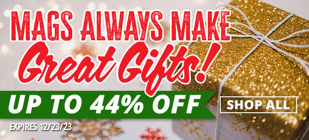 Mags Make Great Gifts! Up to 44% Off Shop Now