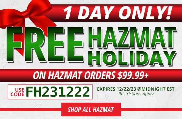 1 Day Only Free Hazmat on Hazmat Orders $99.99+  Use Code FH231222  Restrictions Apply