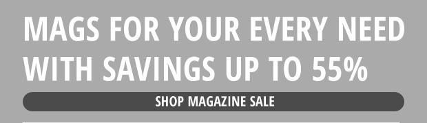 Shop Mags for Your Every Need with Savings Up to 55%
