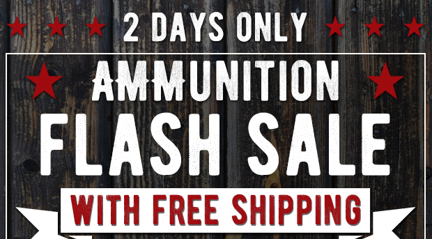 Only 2 Days Left for Ammo Flash Sale with Free Shipping