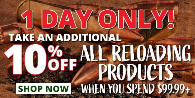 1 Day Only Take an Additional 10% Off All Reloading Products When You Spend $99.99+  Use Code P240118  Restrictions Apply