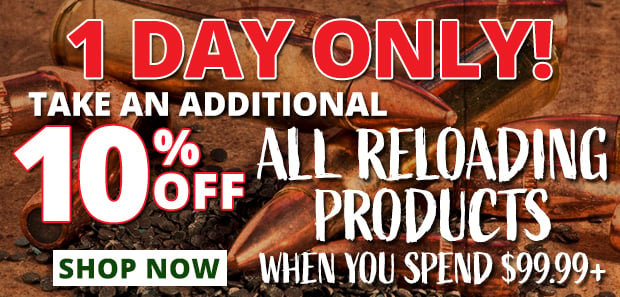 1 Day Only Take and Additional 10% Off All Reloading Products When You Spend $99.99+  Use Code P240118  Restrictions Apply