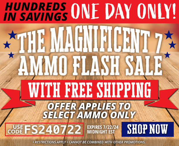 1 Day Only Ammo Flash Sale with Free Shipping on Select Ammo • Restrictions Apply • Use Code FS240722