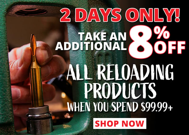 2 Days Only to Take an Additional 8% Off All Reloading Products When You Spend $99.99+ • Restrictions Apply • Use Code P240724