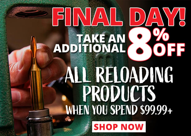 Final Day to Take an Additional 8% Off All Reloading Products When You Spend $99.99+ • Restrictions Apply Use Code P240724