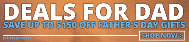 Deals for Dad - Save Up to $150 Off Father's Day Gifts