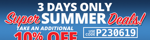 Super Summer Deals with an Additional 10% Off Use Code P230619 Restrictions Apply