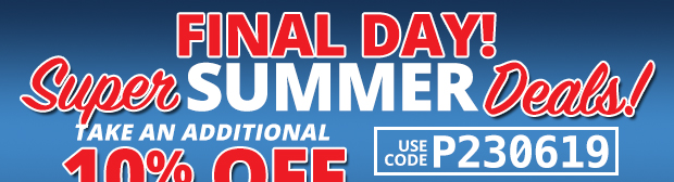 Super Summer Deals with an Additional 10% Off Use Code P230619 Restrictions Apply