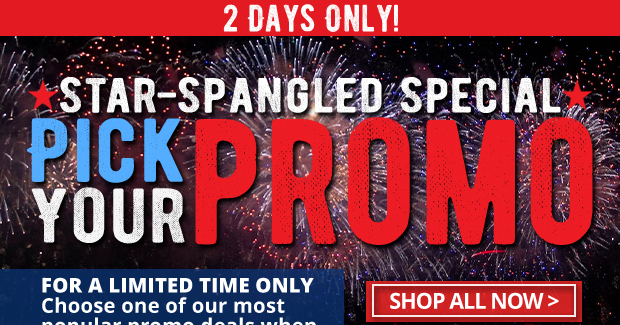 2 Days Only  Star-Spangled Pick Your Promo Deal Special  Spend $99.99+ and choose one of our three most popular promo deals