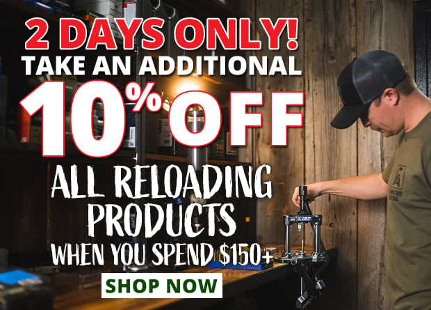 2 Days Only to Take an Additional 10% Off All Reloading Products When You Spend $150+  Restrictions Apply  Use Code P240620