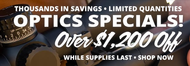Over $1,200 Off Our Optics Specials While Supplies Last!