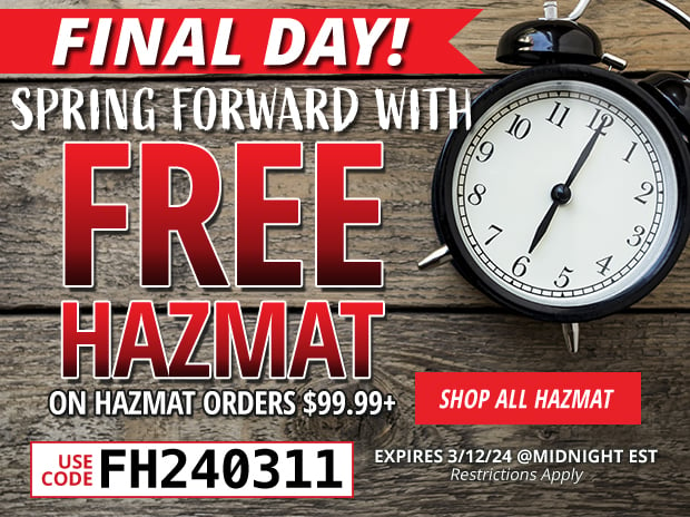 Final Day for Free Hazmat on Hazmat Orders $99.99+  Use Code FH240311  Restrictions Apply