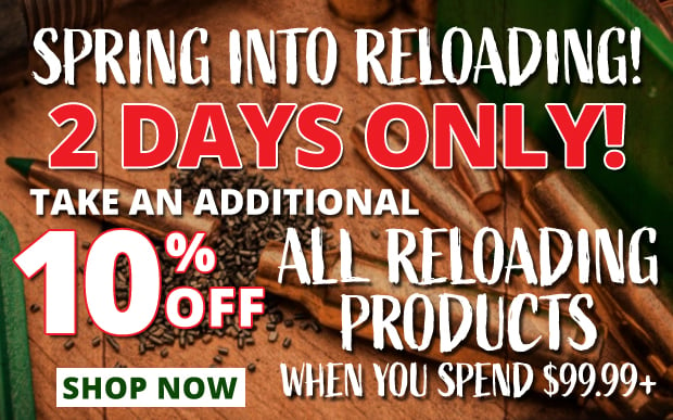 2 Days Only Take an Additional 10% Off All Reloading Products When You Spend $99.99+  Restrictions Apply  Use Code P240325