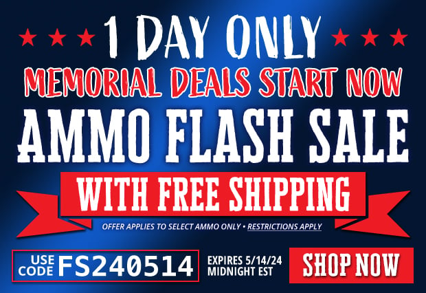 1 DAY ONLY Ammo Flash Sale with Free Shipping  Restrictions Apply  Use Code FS240514