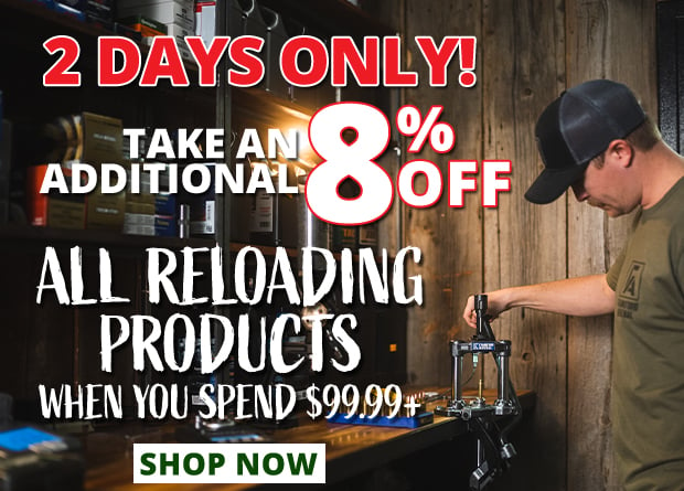 2 Days Only to Take an Additional 8% Off All Reloading Products When You Spend $99.99+  Restrictions Apply  Use Code P240520