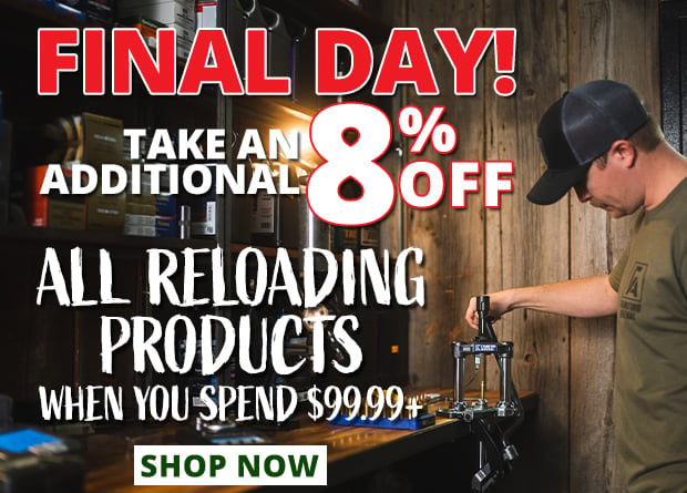 Final Day to Take an Additional 8% Off All Reloading Products When You Spend $99.99+  Restrictions Apply  Use Code P240520