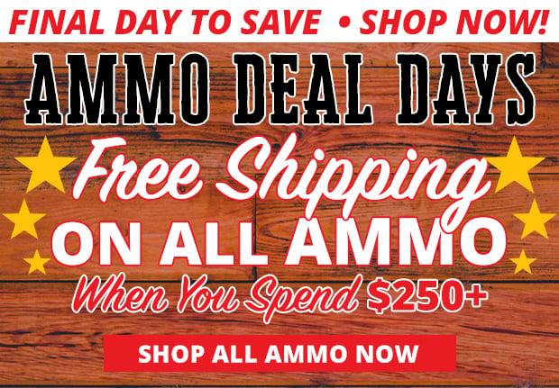 Free Shipping on All Ammo When You Spend $250+ Restrictions Apply  Use Code FS240529