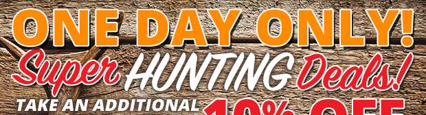 1 Day Only Super Hunting Deals & Take an Additional 10% Off Hunting When You Spend $99.99+ Use Code P231103