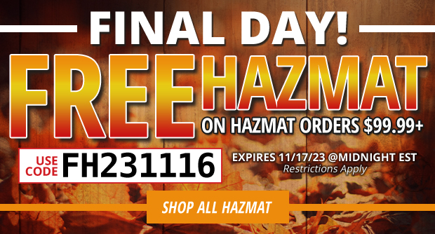 Final Day for Free Hazmat on Hazmat Orders $99.99+ Use Code FH231116  Restrictions Apply