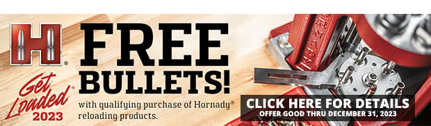 Hornady Get Loaded 2023 with Free Bullets Click Here for More Details